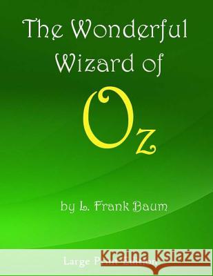 The Wonderful Wizard of Oz: Large Print Edition L. Frank Baum 9781470007874