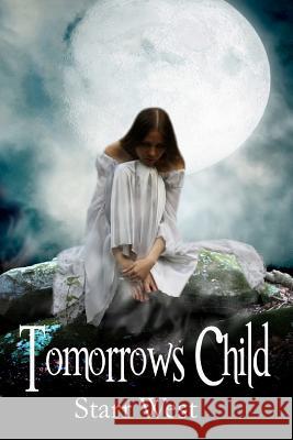 Tomorrows Child Starr West 9781470011178 Createspace