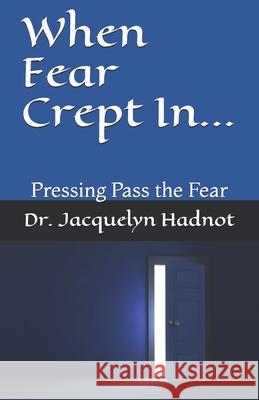 When Fear Crept In... Dr Jacquelyn Hadnot 9781470011871