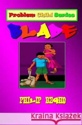 Blade: Problem Child Series Philip Begho 9781470012403 