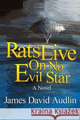 Rats Live on no Evil Star Audlin, James David 9781470012410 Createspace