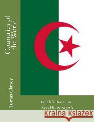 Countries of the World: People's Democratic Republic of Algeria Tomas Clancy 9781470013059