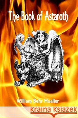 The Book of Astaroth William Behr Mueller 9781470013370