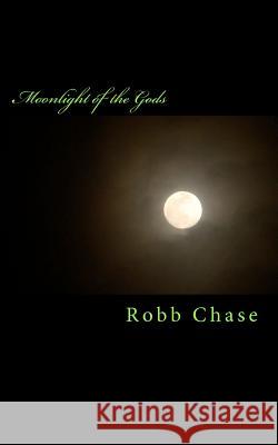 Moonlight of the Gods Robb Chase 9781470014919