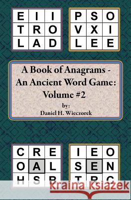 A Book of Anagrams - An Ancient Word Game: Volume 2 Daniel H Wieczorek 9781470015527