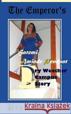 The Emperor's Play Things: A Dry Weather Campus Story - DWC Pendant, Hatemi Aminde 9781470017927 Createspace