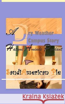 Saudi-American Pie: A Dry Weather Campus Story - DWC Pendant, Hatemi Aminde 9781470017972 Createspace