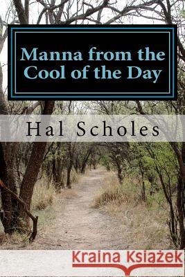 Manna from the Cool of the Day MR Hal Scholes 9781470019747 Createspace