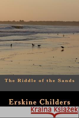 The Riddle of the Sands Erskine Childers 9781470021504 Createspace