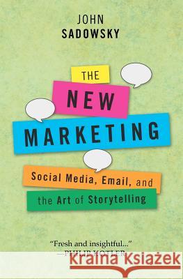 The New Marketing: social media, email and the art of storytelling Sadowsky, John 9781470021528 Createspace