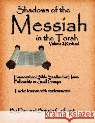 Shadows of the Messiah in the Torah Volume 2 Dan &. Brenda Cathcart 9781470022730