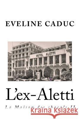 L'ex-Aletti Caduc, Eveline 9781470024390 Createspace