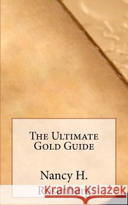 The Ultimate Gold Guide Nancy H. Rosenberg 9781470025274 Createspace