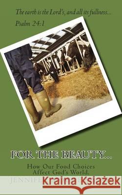 For the Beauty...How Our Food Choices Affect God's World Rd Jennifer E. Moor 9781470025342