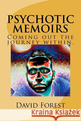 Psychotic Memoirs. (Coming out the journey within) Forest, David 9781470025908 Createspace