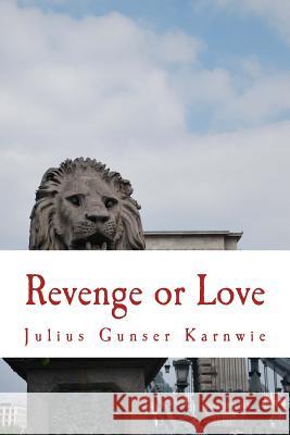 Revenge or Love Julius Gunser Karnwie 9781470026356 Createspace