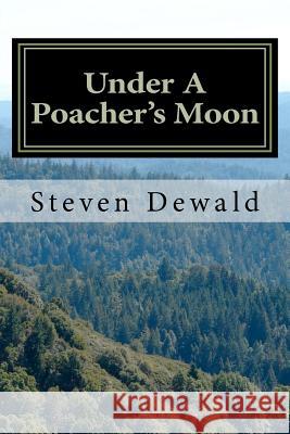 Under A Poacher's Moon: Stories Of A Wisconsin Game Warden Dewald, Steven M. 9781470026363