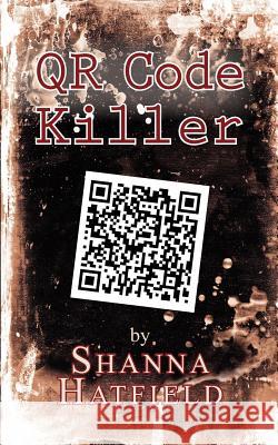 QR Code Killer Hatfield, Shanna 9781470027032 Createspace