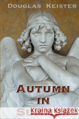 Autumn in Summer Douglas Keister 9781470027247 Createspace