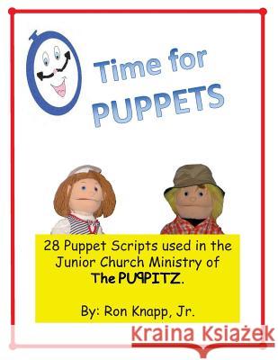 Time for Puppets: 28 Puppet Scripts for Junior Church Ministries Ron Knap 9781470027490 Createspace