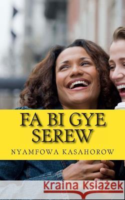 Fa Bi Gye Serew: Me Tumi Kenkan kasahorow 9781470027834 Kasahorow Foundation