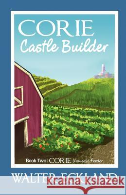 Corie Castle Builder: Corie Universe Feeder Book Two Walter Eckland 9781470027964 Createspace