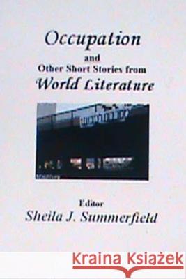 Occupation and Other Short Stories from World Literature Sheila J. Summerfield 9781470028312 Createspace