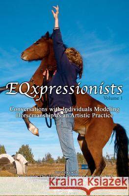 EQxpressionists: Individuals Modeling Horsemanship as an Artistic Practice Clouston, Karen 9781470028329 Createspace