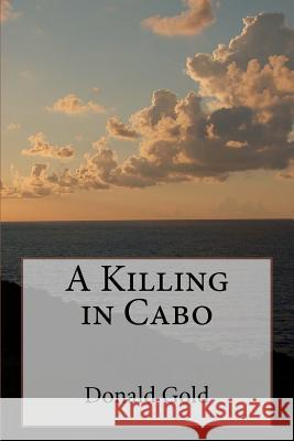 A Killing in Cabo Donald Gold Paul Mason 9781470030186 Createspace