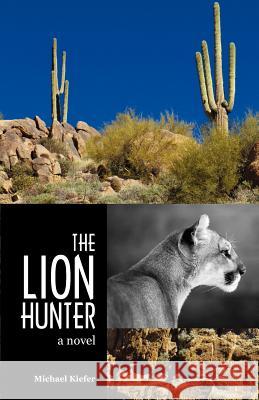 The Lion Hunter Michael Kiefer 9781470031558 Createspace