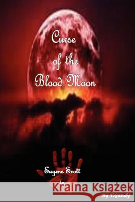 Curse Of The Blood Moon Gandy, Todd Martin 9781470031640 Createspace