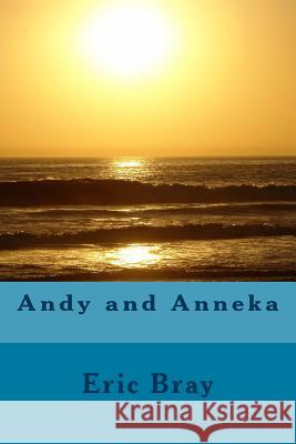 Andy and Anneka Eric Bray 9781470033590 Createspace Independent Publishing Platform