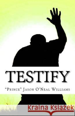 Testify Jason O'Neal Williams 9781470033903 Createspace