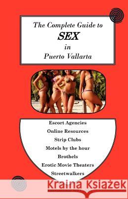 Complete Guide to Sex in Puerto Vallarta MR Red Zone Tours 9781470035044 Createspace