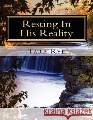 Resting In His Reality Rye, Tara 9781470036676