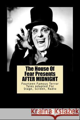 The House Of Fear Presents AFTER MIDNIGHT: Fourteen Famous Terror Tales Adapted For Stage, Screen, Radio Bianchi, Dan 9781470037383 Createspace