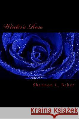 Winter's Rose MS Shannon L. Baker 9781470038205 Createspace