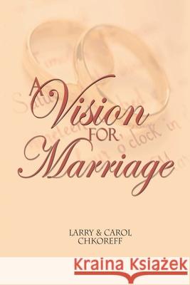 A Vision For Marriage Larry Chkoreff 9781470038212