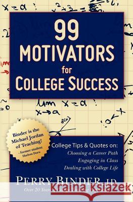 99 Motivators for College Success Perry Binde 9781470038564 Createspace