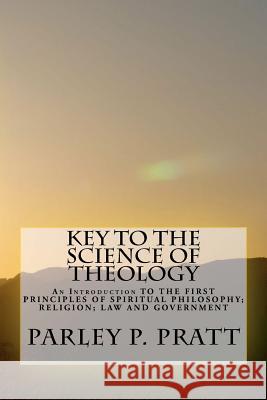 Key to the Science of Theology Parley P. Pratt 9781470038847 Createspace