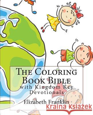 The Coloring Book Bible: with Kingdom Key Devotionals Franklin, Elizabeth 9781470039752 Createspace