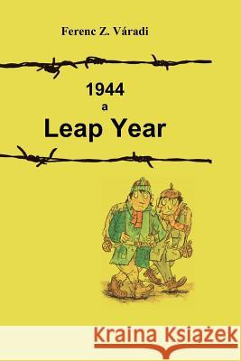 1944 a Leap Year MR Peter F. Varadi 9781470040550 Createspace
