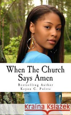 When The Church Says Amen: She Is In Need of A Miracle... Polite, Keyon C. 9781470040758