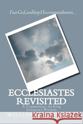 Ecclesiastes Revisited: A Commentary on King Solomon's Wisdom Eldridge, William S. 9781470042394