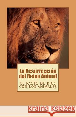 La Resurrección del Reino Animal Ramirez, Carlos R. 9781470043308 Createspace