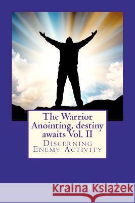 The Warrior Anointing, destiny awaits: Discerning Enemy Activity Keyte, Alan Barrett 9781470044077