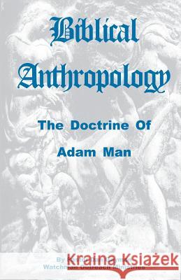 Biblical Anthropology: The Doctrine of Adam Man Dan Gayman 9781470044565 Createspace