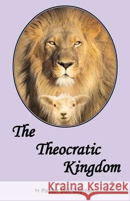 The Theocratic Kingdom Dan Gayman 9781470044602 Createspace