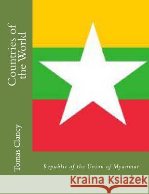 Countries of the World: Republic of the Union of Myanmar Tomas Clancy 9781470045128