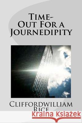 Time-Out For a Journedipity Rice, Clifford William 9781470045180 Createspace